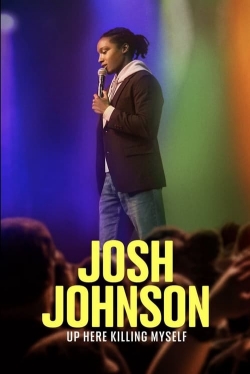 Watch Josh Johnson: Up Here Killing Myself movies free hd online