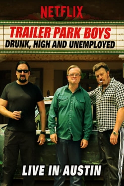 Watch Trailer Park Boys: Drunk, High and Unemployed: Live In Austin movies free hd online