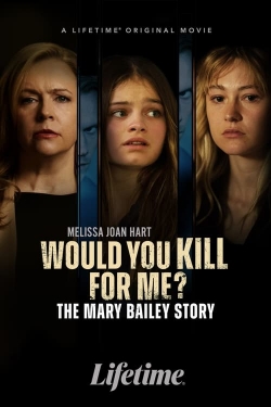 Watch Would You Kill for Me? The Mary Bailey Story movies free hd online