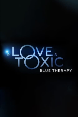 Watch In Love and Toxic: Blue Therapy movies free hd online