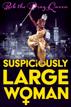 Watch Bob the Drag Queen: Suspiciously Large Woman movies free hd online