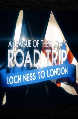 Watch A League Of Their Own UK Road Trip:Loch Ness To London movies free hd online