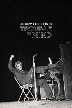 Watch Jerry Lee Lewis: Trouble in Mind movies free hd online