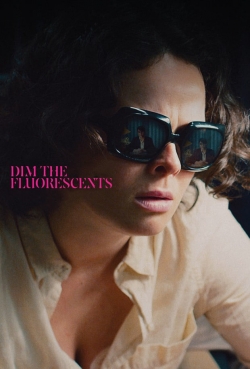 Watch Dim the Fluorescents movies free hd online