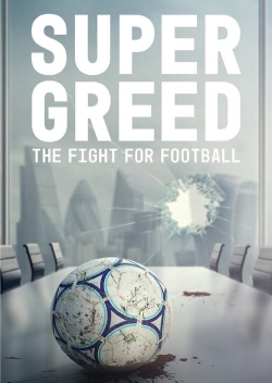 Watch Super Greed: The Fight for Football movies free hd online