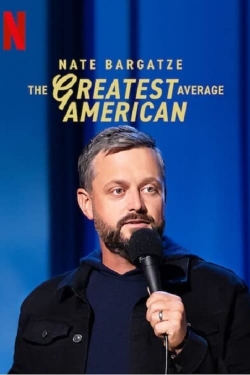 Watch Nate Bargatze: The Greatest Average American movies free hd online