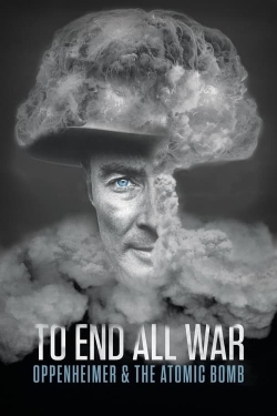 Watch To End All War: Oppenheimer & the Atomic Bomb movies free hd online