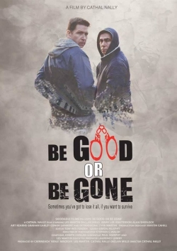 Watch Be Good or Be Gone movies free hd online