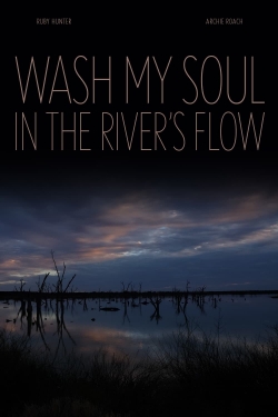 Watch Wash My Soul in the River's Flow movies free hd online