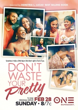 Watch Don't Waste Your Pretty movies free hd online