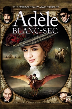 Watch The Extraordinary Adventures of Adèle Blanc-Sec movies free hd online