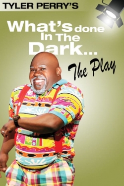 Watch Tyler Perry's What's Done In The Dark - The Play movies free hd online