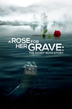 Watch A Rose for Her Grave: The Randy Roth Story movies free hd online