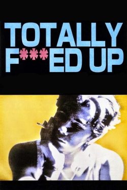 Watch Totally Fucked Up movies free hd online